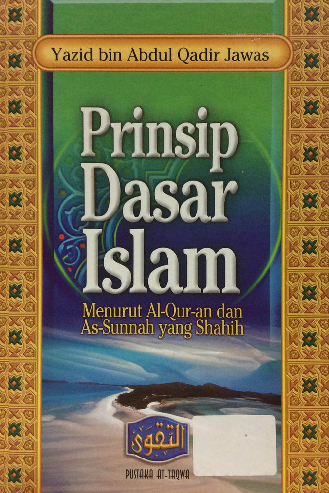 Prinsip Dasar Islam Menurut Al-Qur’an Dan As-Sunnah