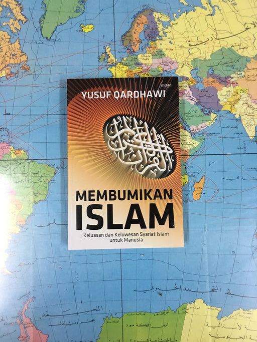 Membumikan Islam Keluasan dan Keluwesan Syariat Islam Untuk Manusia